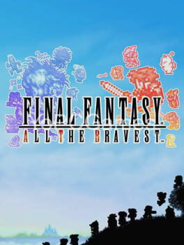 final fantasy: all the bravest game