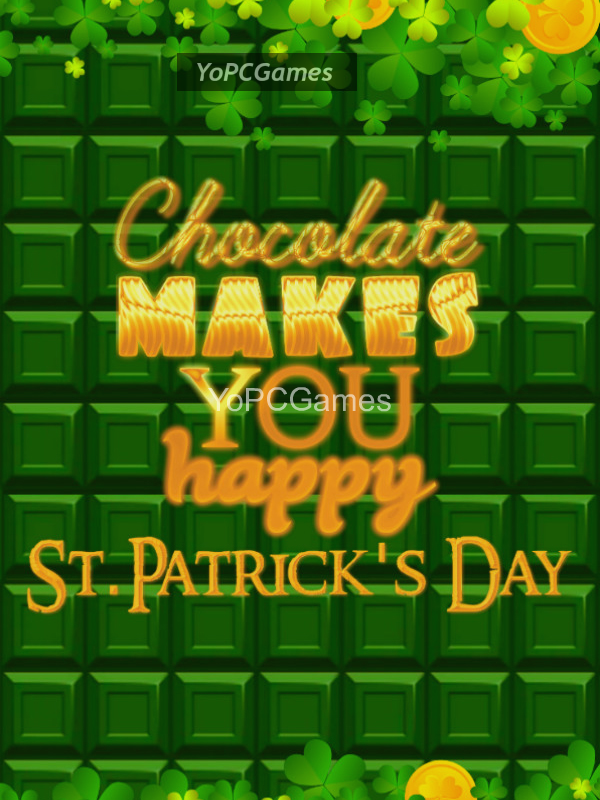 chocolate makes you happy: st.patrick