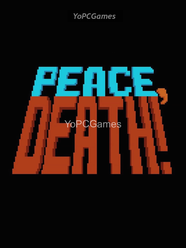 peace, death! pc