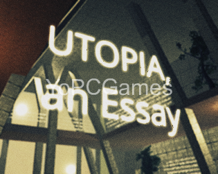 utopia, an essay for pc