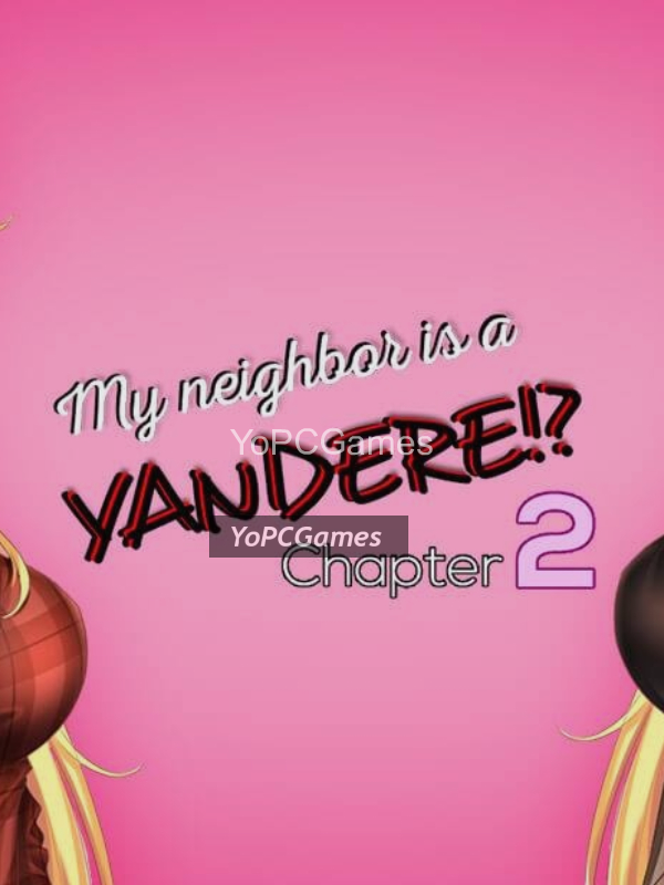 my neighbor is a yandere!? chapter 2 for pc