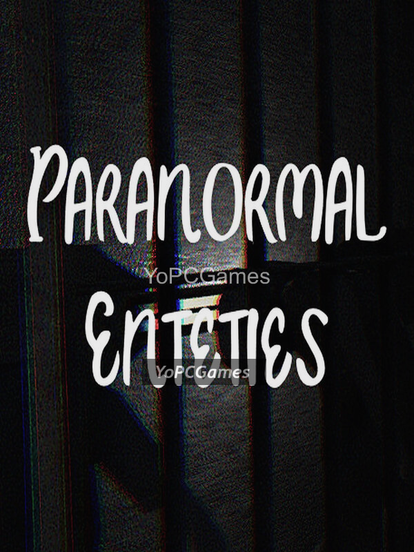 paranormal enteties for pc