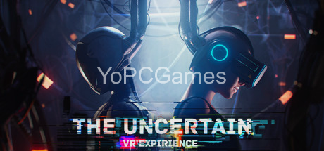 the uncertain: vr experience for pc