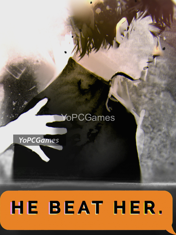 he beat her. for pc