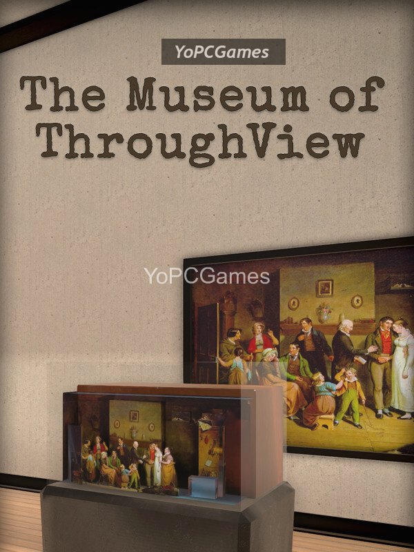 the museum of throughview for pc