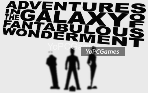 adventures in the galaxy of fantabulous wonderment pc game