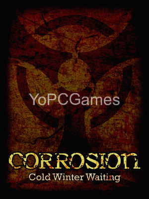 corrosion: cold winter waiting for pc