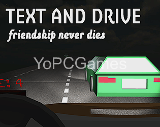 text and drive: friendship never dies pc