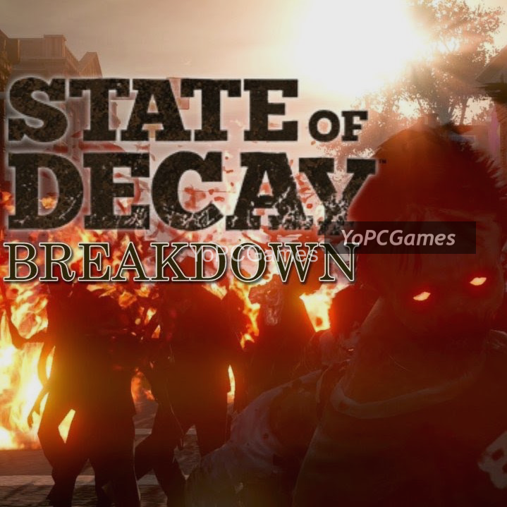 state of decay: breakdown for pc