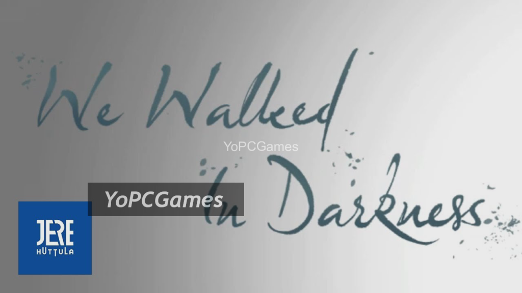 we walked in darkness for pc