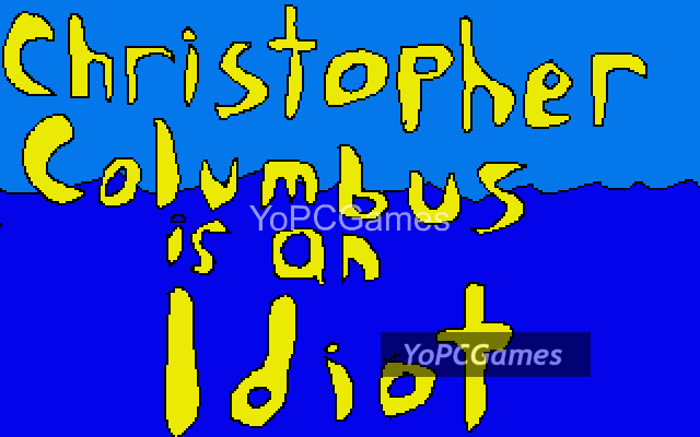 christopher columbus is an idiot pc