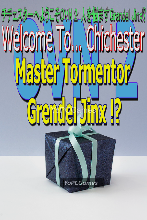 welcome to... chichester ovn 2 : master tormenter grendel jinx !? pc game